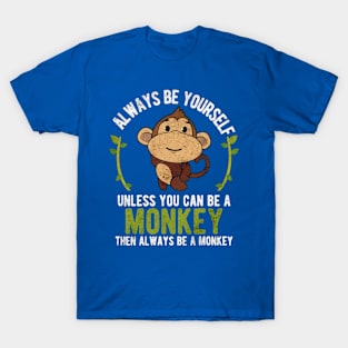 Be Yourself Unless Be A Monkey T-Shirt